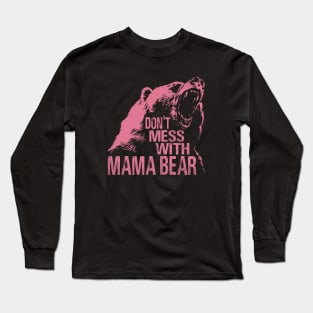 Funny Mama Bear Don't Mess With Mama Bear Mothers Day Women Long Sleeve T-Shirt